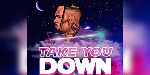 TAKE YOU DOWN RNB & THROWBACK HIP HOP PARTY