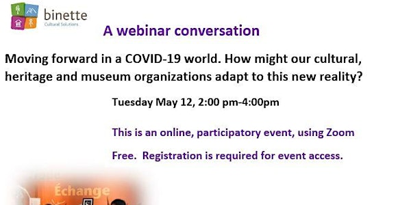  Moving forward in a COVID-19 world. How might our cultural, heritage and museum organizations adapt to this new reality?