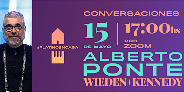 Conversaciones #Platinoencasa Alberto Ponte de Wieden+Kennedy