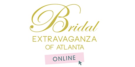 Bridal Extravaganza of Atlanta ONLINE | July 19-24, 2020 primary image