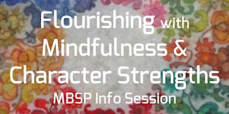 Flourishing with Mindfulness & Character Strengths – MBSP Info Session primary image