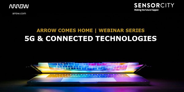 Arrow Comes Home Webinar - 5G & Connected Technologies