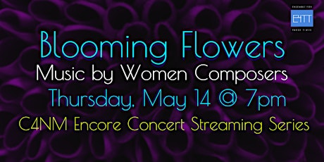 Imagen principal de Blooming Flowers: Music by Women Composers with E4TT on C4NM Encore Streams