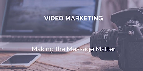 Video Marketing – Making the Message Matter primary image