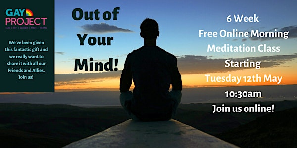 Out Of Your Mind! Free 6 Week Online Morning Meditation Workshop