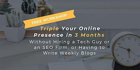 On-demand FREE Workshop: Triple Your Online Presence in 3 Months primary image