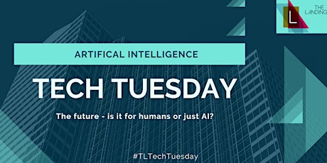 The Landing's Tech Tuesday - The Future - is it for humans or just AI? primary image
