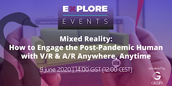 Session 7 - Mixed Reality: How to Engage the Post-Pandemic Human with V/R & A/R Anywhere, Anytime ​