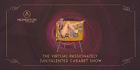 ONLINE Passionately [UN] Talented Cabaret Show primary image