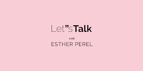 Primaire afbeelding van Let's Talk with Esther Perel