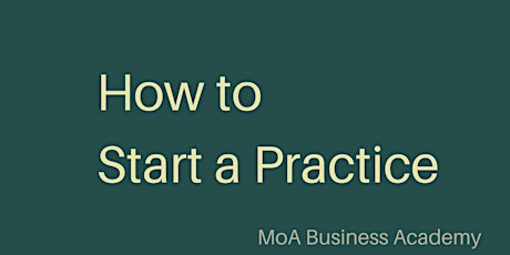 MoA Business Academy Webinar: How to Start a Practice primary image