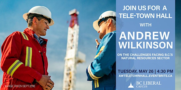 Tele-Townhall with Andrew Wilkinson on B.C.'s Natural Resources Sector