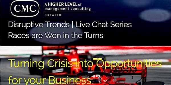 CMC-Ontario |Disruptive Trends |Turning Crisis into Opportunites |Live Chat