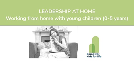 WATCH NOW! Leadership at Home: Working from home with young children (0-5 years) primary image