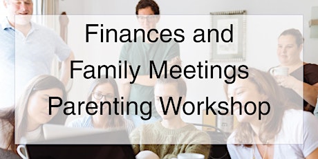 Positive Parenting: Family Finances and Family Meetings primary image