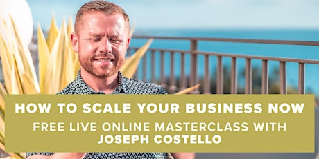 How To Scale Your Business Now - With Joseph Costello primary image