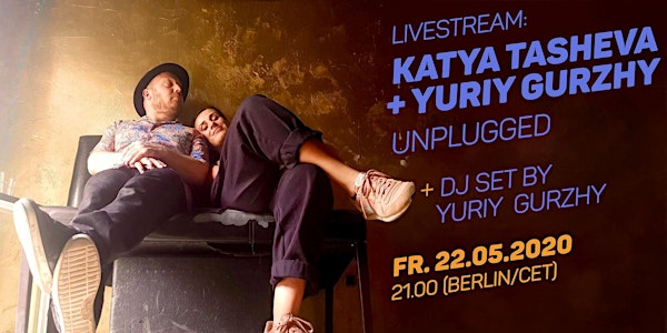 LIVESTREAM: Katya Tasheva + Yuriy Gurzhy Unplugged + DJ Set by Yuriy Gurzhy