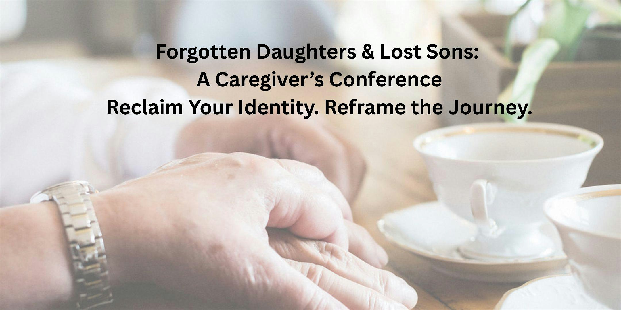 Forgotten Daughters & Lost Sons: A Caregiver's Conference