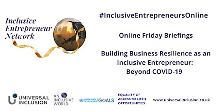 Building Business Resilience as an Inclusive Entrepreneur: Beyond COVID-19 Friday 22 May 2020
