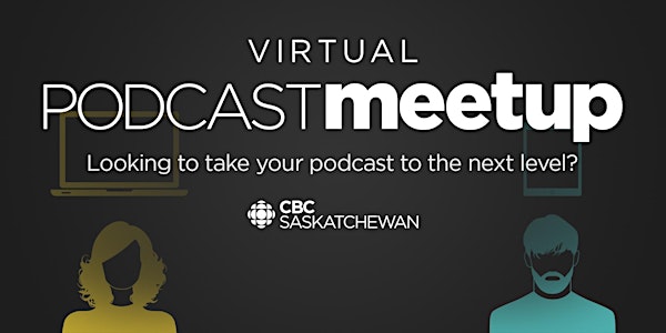 CBC Saskatchewan *Virtual* Podcast Meetup