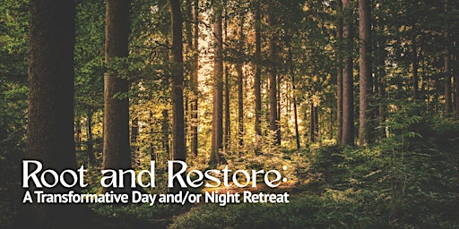 Image principale de Root and Restore: A Transformative Day and/or Night Retreat
