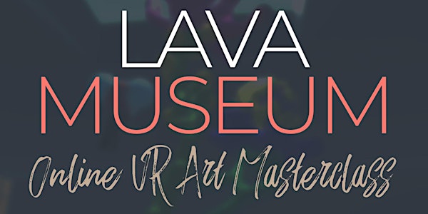 LAVAMUSEUM - Online VR Art Masterclass