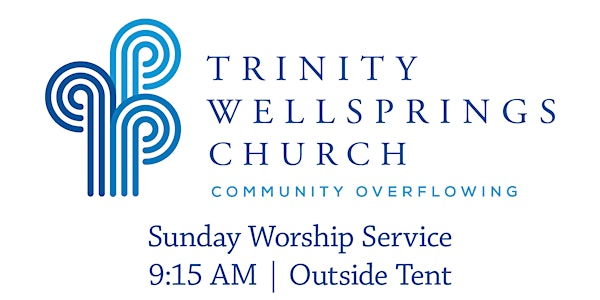 9:15 am Worship Service | Trinity Wellsprings Church