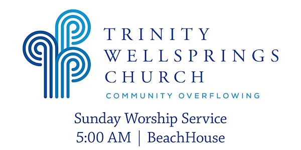 5:00 PM Worship Service | Trinity Wellsprings Church