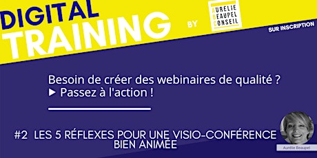 Digital Training by Aurélie Beaupel | Créez vos Webinaires : Les 5 réflexes pour une visio-conférence bien animée #2