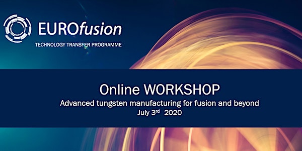 ONLINE WORKSHOP - Advanced tungsten manufacturing for fusion and beyond