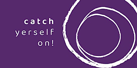 'Catch Yerself on!' 6 week Practical Mindfulness Live Course (Morning)