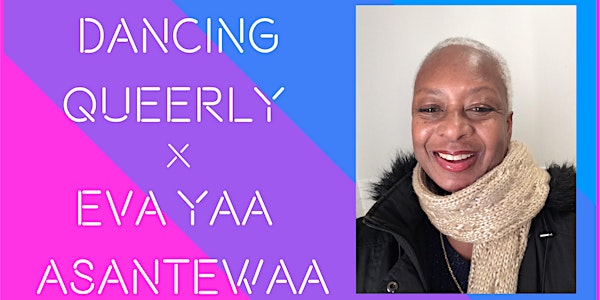 Dancing Queerly X Eva Yaa Asantewaa
