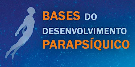 Imagem principal do evento Curso BASES DO DESENVOLVIMENTO PARAPSÍQUICO | Turma TER-QUI  | 19h às 20h30