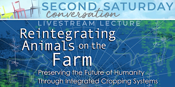 Second Saturday Conversation: Reintegrating Animals on the Farm: Preserving...