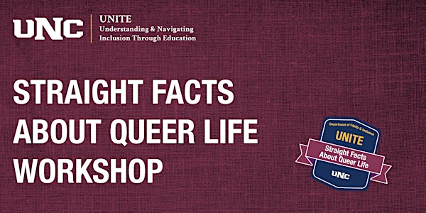 UNC UNITE WORKSHOP:   Straight Fact About Queer Life
