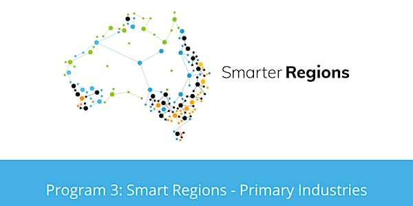Program 3: Smart Regions - Primary Industries (Smarter Regions CRC)