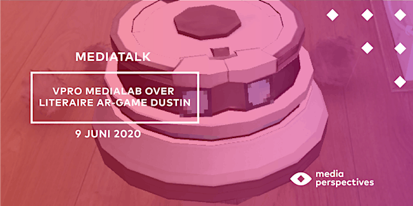 MediaTalk: VPRO Medialab over literaire AR-game DUSTIN 