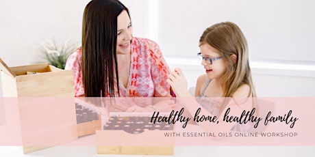 Healthy family, healthy home with essential oils online workshop primary image