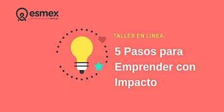 Imagen principal de Taller Online ESMEX | 5 Pasos para Emprender con Impacto