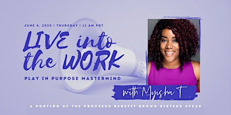 Play in Purpose Mastermind: Live Into The Work W/ Myisha T primary image