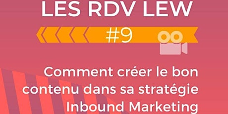 Image principale de RDV LEW n°9 Comment créer le bon contenu dans sa stratégie inbound