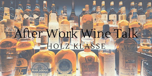 Immagine principale di After Work Wine Talk - Holz Klasse