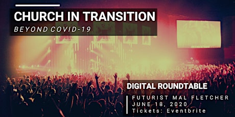 CHURCH IN TRANSITION (June 18) Futurist Digital Roundtable - Beyond COVID19