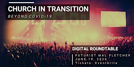 CHURCH IN TRANSITION (June 19) Futurist Digital Roundtable - Beyond COVID19