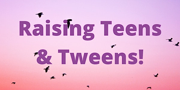 Raising Teens & Tweens