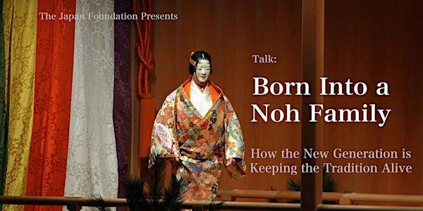 Born Into A Noh Family: How the New Generation is Keeping the Tradition