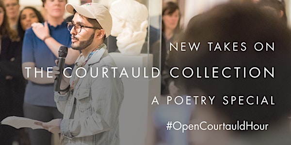 Open Courtauld Hour: New Takes on The Courtauld Collection (Poetry Special)