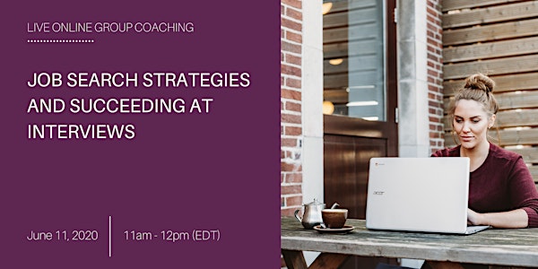 Live Group Coaching: Job Search Strategies & Succeeding at Interviews