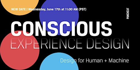Conscious Experience Design Webinar: Design for Human and Machine