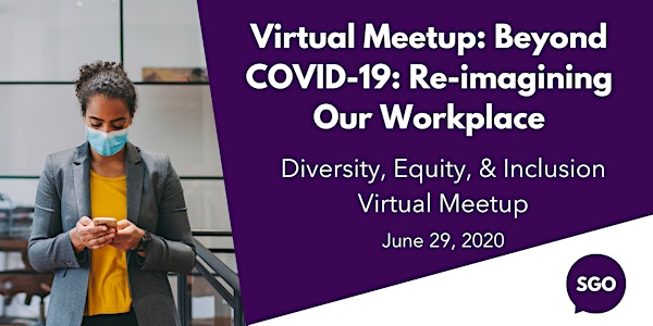 DEI Virtual Meetup: Beyond COVID-19: Re-imagining Our Workplace